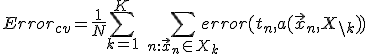 Error_{cv} = \frac{1}{N}\sum_{k=1}^K\ \sum_{n:\vec{x}_n\in X_k}error(t_n, a(\vec{x}_n, X_{\backslash k}))